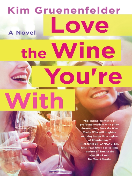Title details for Love the Wine You're With by Kim Gruenenfelder - Wait list